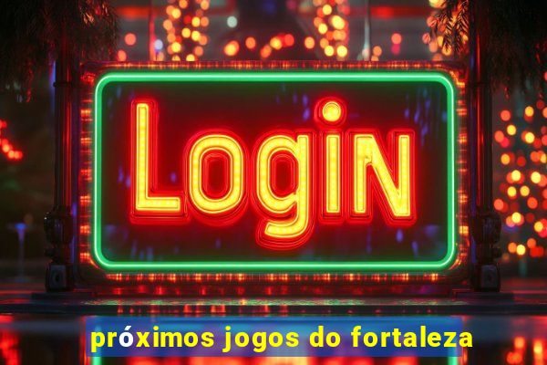 próximos jogos do fortaleza